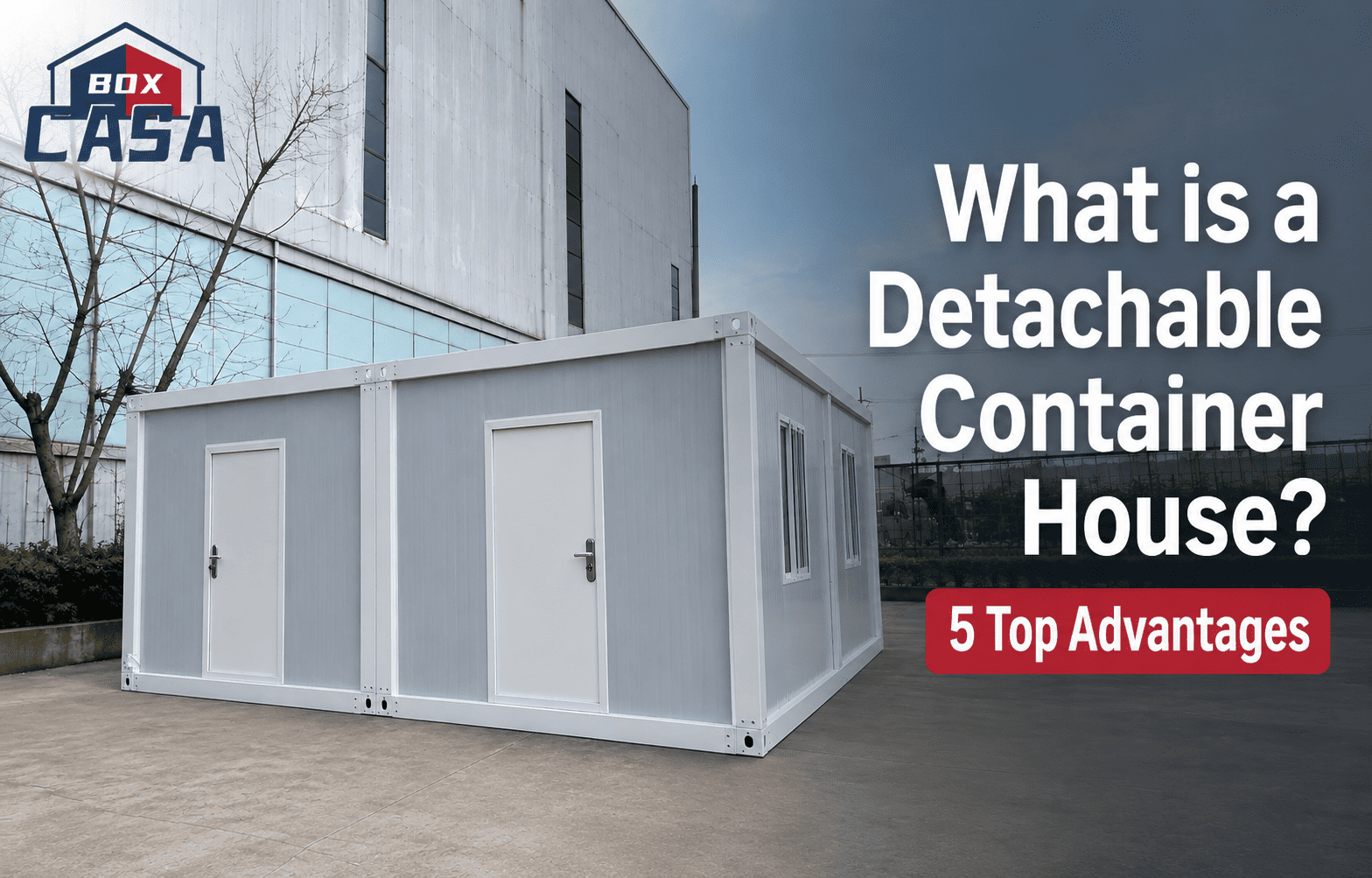 Cos'&egrave; una casa container staccabile Casa Box? Quali sono i vantaggi?